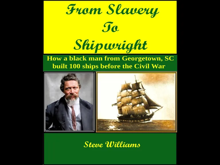From Slavery to Shipwright, by Steve Williams - Brookgreen U